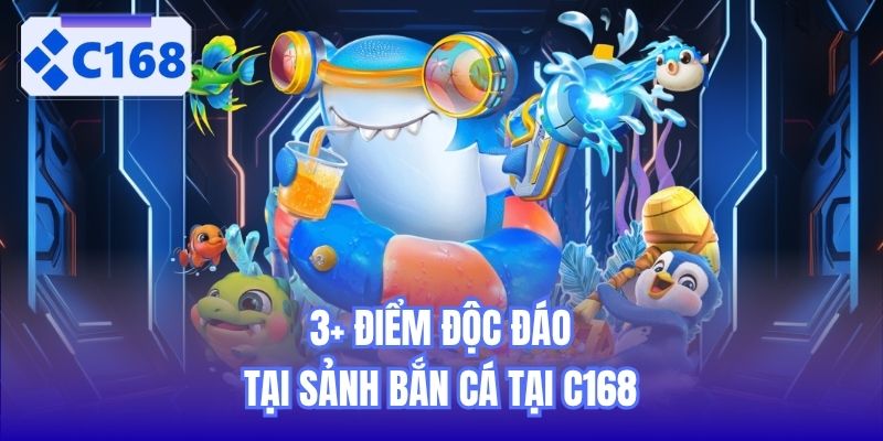 3+ điểm độc đáo tại sảnh bắn cá tại C168