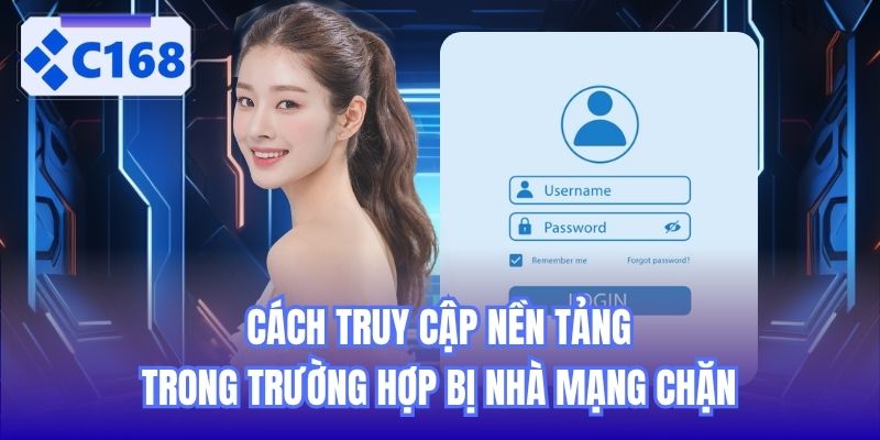 Cách truy cập nền tảng trong trường hợp bị nhà mạng chặn