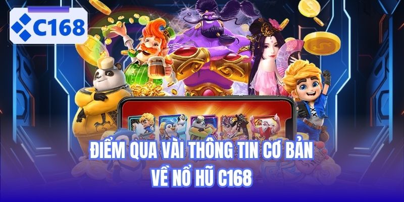 Điểm qua vài thông tin cơ bản về nổ hũ C168