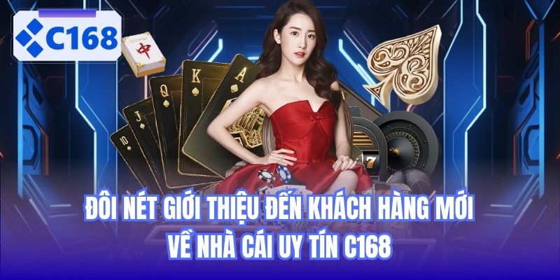 Đôi nét giới thiệu đến khách hàng mới về nhà cái uy tín C168