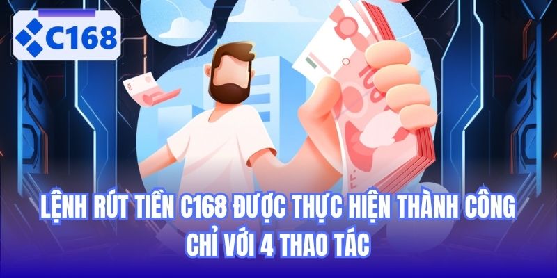 Lệnh rút tiền C168 được thực hiện thành công chỉ với 4 thao tác