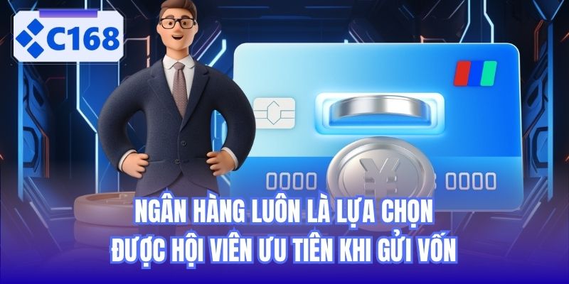 Ngân hàng luôn là lựa chọn được hội viên ưu tiên khi gửi vốn